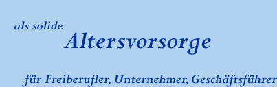als solide Altersvorsorge f&uuml;r Freiberufler, Unternehmer, Gesch&auml;ftsf&uuml;hrer